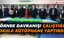 Örnek davranış! Çalıştığı okula kütüphane yaptırdı