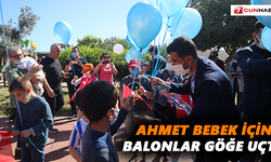 Ahmet Bebek için balonlar göğe uçtu