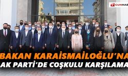 Bakan Karaismailoğlu’na AK Parti’de coşkulu karşılama