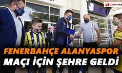 Fenerbahçe Alanyaspor maçı için şehre geldi