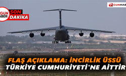 Flaş açıklama: İncirlik Üssü Türkiye Cumhuriyeti'ne aittir