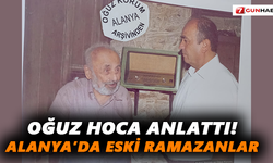 Oğuz Hoca anlattı! Alanya’da eski Ramazanlar