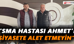 “SMA Hastası Ahmet’i siyasete alet etmeyin”