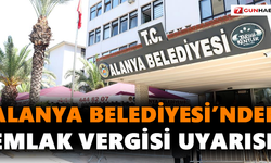 Alanya Belediyesi’nden emlak vergisi uyarısı!