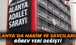 Alanya'da Hakim ve Savcıların görev yeri değişti