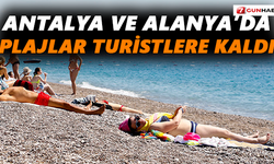 Antalya ve Alanya’da plajlar turistlere kaldı