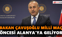 Bakan Çavuşoğlu milli maç öncesi Alanya’ya geliyor