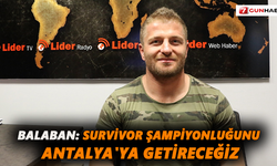Balaban: Survivor şampiyonluğunu Antalya'ya getireceğiz