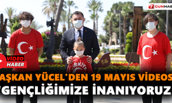 Başkan Yücel'den 19 Mayıs videosu!