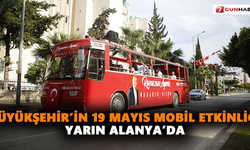 Büyükşehir’in 19 Mayıs mobil etkinliği yarın Alanya’da