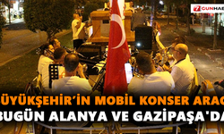 Büyükşehir’in mobil konser aracı bugün Alanya ve Gazipaşa'da