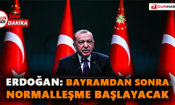 Erdoğan: Bayramdan sonra normalleşme başlayacak