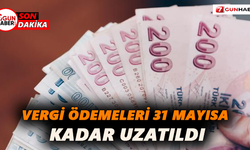 Vergi ödemeleri 31 Mayısa kadar uzatıldı