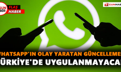 WhatsApp'ın olay yaratan güncellemesi Türkiye'de uygulanmayacak