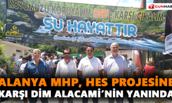 Alanya MHP, HES Projesine karşı Dim Alacami’nin yanında