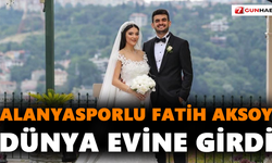 Alanyasporlu Fatih Aksoy, dünya evine girdi