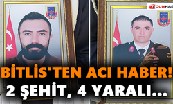 Bitlis'ten acı haber! 2 şehit, 4 yaralı...
