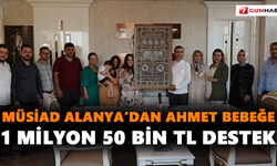MÜSİAD Alanya’dan Ahmet Bebeğe 1 Milyon 50 bin TL destek
