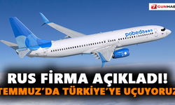 Rus firma açıkladı! Temmuz’da Türkiye’ye uçuyoruz