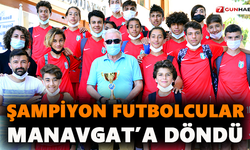 Şampiyon futbolcular Manavgat’a döndü