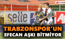 Trabzonspor'un Efecan aşkı bitmiyor
