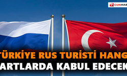 Türkiye Rus turisti hangi şartlarda kabul edecek?