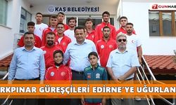 Kaş Belediyesi güreş takımı Edirne’ye uğurlandı