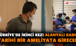 Türkiye’de ikinci kez! Alanyalı kadın tarihi bir ameliyata girecek