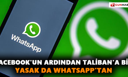 Facebook'un ardından Taliban'a bir yasak da WhatsApp'tan