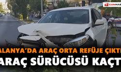 Alanya’da araç orta refüje çıktı! Araç sürücüsü kaçtı