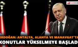 Erdoğan: Antalya, Alanya ve Manavgat’ta konutlar yükselmeye başladı