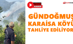 Gündoğmuş Karaisa Köyü tahliye ediliyor!
