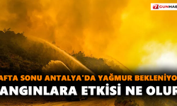Hafta sonu Antalya'da yağmur bekleniyor! Yangınlara etkisi ne olur?