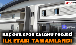 Kaş Ova Spor Salonu Projesi ilk etabı tamamlandı