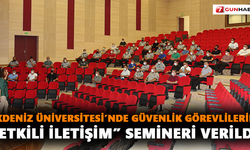 Akdeniz Üniversitesi’nde Güvenlik Görevlilerine “Etkili İletişim” semineri verildi.