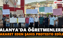 Alanya’da öğretmenlere hakaret eden şahıs protesto edildi