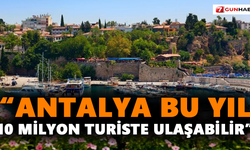 “Antalya bu yıl 10 milyon turiste ulaşabilir”