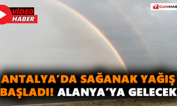 Antalya’da sağanak yağış başladı! Alanya’ya gelecek