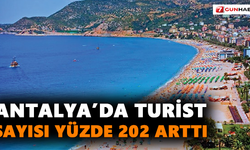 Antalya’da turist sayısı yüzde 202 arttı