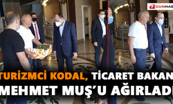 Turizmci Kodal, Ticaret Bakanı Mehmet Muş’u ağırladı