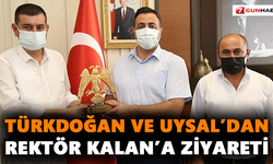 Türkdoğan ve Uysal’dan Rektör Kalan’a ziyareti