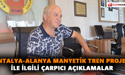 Antalya-Alanya Manyetik Tren Projesi ile ilgili çarpıcı açıklamalar