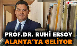 Prof.Dr. Ruhi Ersoy Alanya’ya Geliyor