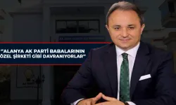 Uludağ’dan Sert Eleştiri: Alanya AK Parti Babalarının Özel Şirketi Gibi Davranıyorlar