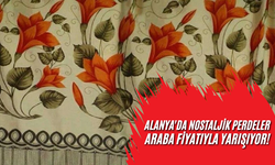 Alanya'da Nostaljik Perdeler Araba Fiyatıyla Yarışıyor!