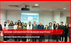 Akdeniz Üniversitesi Fen Bilimleri Enstitüsü 40’ıncı Yılını Projelerle Kutluyor