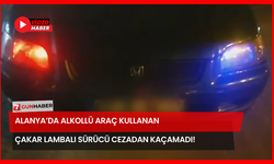 Alanya’da Alkollü Araç Kullanan Çakar Lambalı Sürücü Cezadan Kaçamadı!