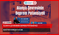 Alanya Çevresinin Deprem Potansiyeli ALKÜ’de Konuşulacak