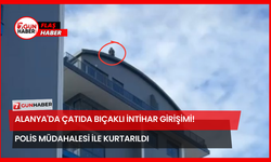 Alanya'da Çatıda Bıçaklı İntihar Girişimi! Polis Müdahalesi ile Kurtarıldı