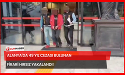 Alanya'da 49 Yıl Cezası Bulunan Firari Hırsız Yakalandı!